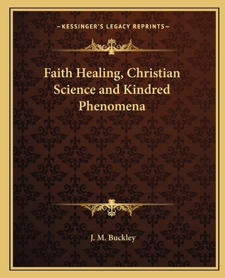 Faith Healing, Christian Science and Kindred Ph... 1162586400 Book Cover