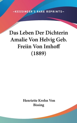 Das Leben Der Dichterin Amalie Von Helvig Geb. ... [German] 1160666539 Book Cover