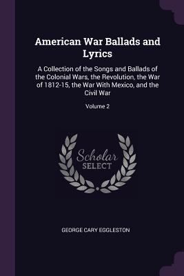 American War Ballads and Lyrics: A Collection o... 1377861279 Book Cover