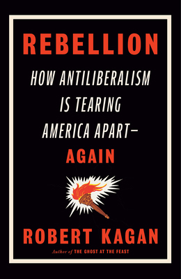 Rebellion: How Antiliberalism Is Tearing Americ... 0593535782 Book Cover