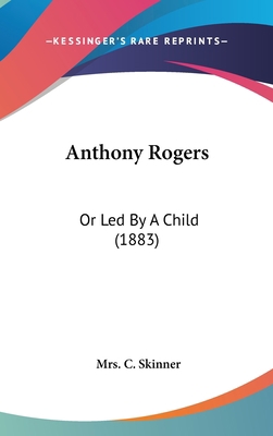 Anthony Rogers: Or Led by a Child (1883) 1120217016 Book Cover