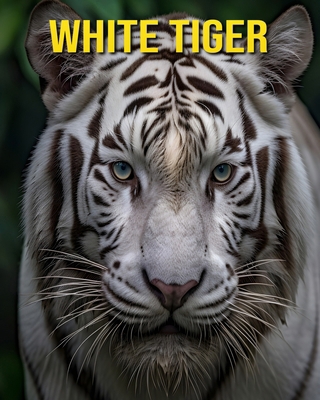 White Tiger: Fun and Amazing Pictures About Whi...            Book Cover