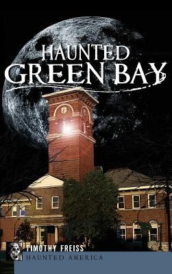 Haunted Green Bay 1540204782 Book Cover