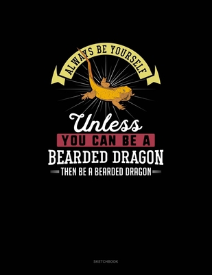 Always Be Yourself Unless You Can Be A Bearded ... 1656690918 Book Cover