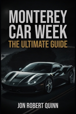 Monterey Car Week: The Ultimate Guide B0DP3CXD1Q Book Cover