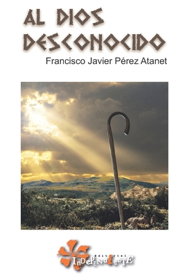 Al Dios desconocido [Spanish] B0D4YD87RS Book Cover
