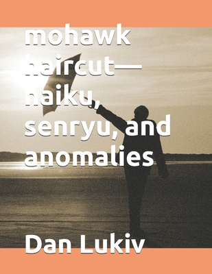 mohawk haircut-haiku, senryu, and anomalies 1671252829 Book Cover