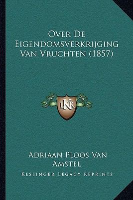 Over De Eigendomsverkrijging Van Vruchten (1857) [Dutch] 1167533054 Book Cover