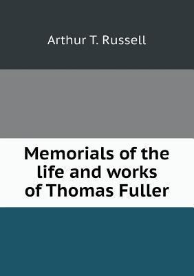 Memorials of the life and works of Thomas Fuller 5518766475 Book Cover