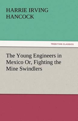 The Young Engineers in Mexico Or, Fighting the ... 3842447191 Book Cover