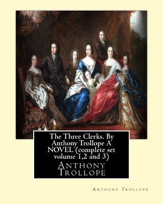 The Three Clerks. by Anthony Trollope a Novel (... 1533695555 Book Cover