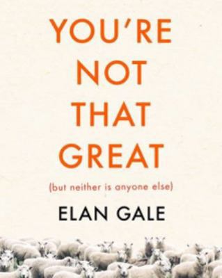 You're Not That Great (but Neither is Anyone Else) 073363964X Book Cover