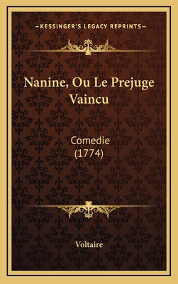 Nanine, Ou Le Prejuge Vaincu: Comedie (1774) [French] 1168877423 Book Cover