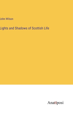 Lights and Shadows of Scottish Life 338211089X Book Cover