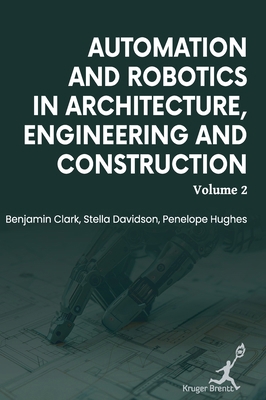 Automation and Robotics in Architecture Enginee... 1787156346 Book Cover