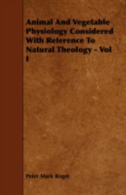 Animal and Vegetable Physiology Considered with... 1443766062 Book Cover
