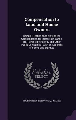 Compensation to Land and House Owners: Being a ... 1359712836 Book Cover