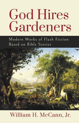 God Hires Gardeners: Modern Works of Flash Fict... B0CLW7WLF3 Book Cover