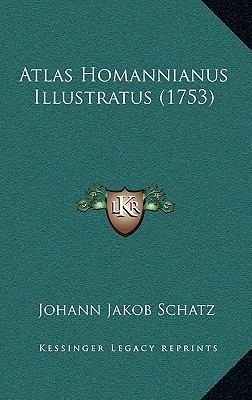 Atlas Homannianus Illustratus (1753) [German] 1166671690 Book Cover