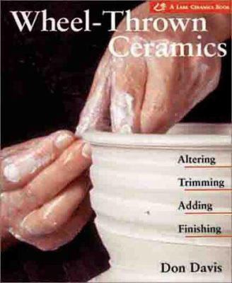 Wheel-Thrown Ceramics: Altering, Trimming, Addi... 1579901859 Book Cover