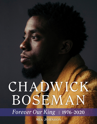 Chadwick Boseman: Forever Our King 1976-2020 1629378305 Book Cover