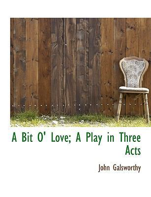 A Bit O' Love; A Play in Three Acts 1140176390 Book Cover