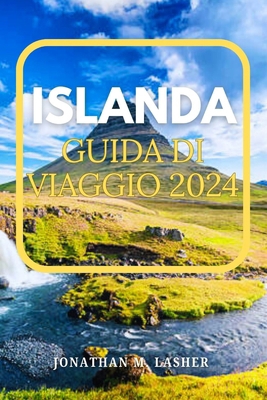 Islanda Viaggio Guida 2024: Viaggio verso una t... [Italian]            Book Cover