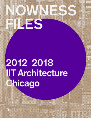Nowness Files: 2012-2018 Iit Architecture Chicago 1948765306 Book Cover