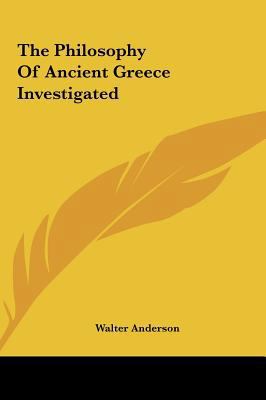 The Philosophy of Ancient Greece Investigated 1161649751 Book Cover