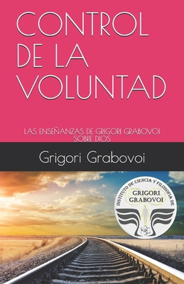 Control de la Voluntad: Las Enseñanzas de Grigo... [Spanish] 1700473530 Book Cover