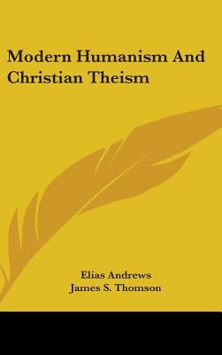Modern Humanism and Christian Theism 1436699134 Book Cover