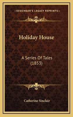 Holiday House: A Series Of Tales (1853) 116477431X Book Cover