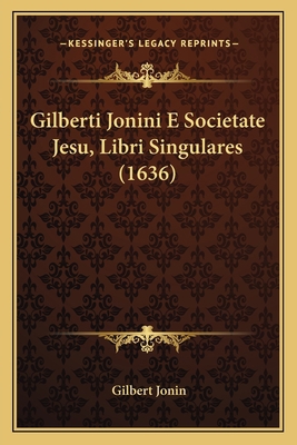 Gilberti Jonini E Societate Jesu, Libri Singula... [Latin] 1166172228 Book Cover