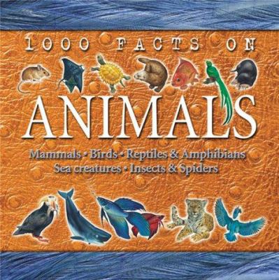 1000 Facts on Animals: Mammals, Birds, Reptiles... 1842360272 Book Cover