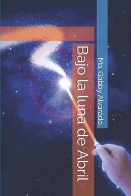 Bajo la luna de Abril [Spanish] B0863V2K7Y Book Cover