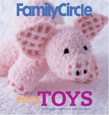 Family Circle Easy Toys: 25 Delightful Creation... 1931543674 Book Cover