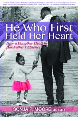 He Who First Held Her Heart: How a Daughter Hea... 0991499808 Book Cover