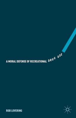 A Moral Defense of Recreational Drug Use 1137548762 Book Cover