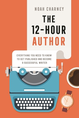 12-Hour Author: Everything You Need to Know to ... 1538187302 Book Cover