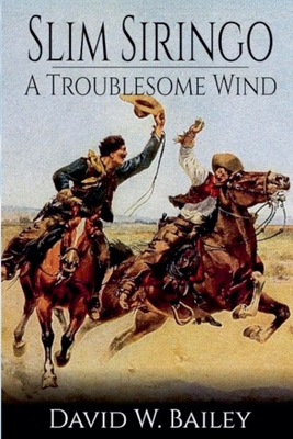 Slim Siringo - A Troublesome Wind - Book 2 B0D4KLXWVB Book Cover