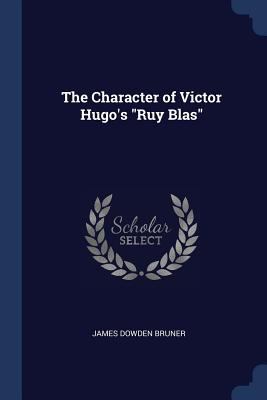 The Character of Victor Hugo's "Ruy Blas" 1376668424 Book Cover