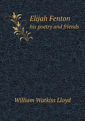 Elijah Fenton his poetry and friends 5518790279 Book Cover