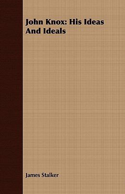 John Knox: His Ideas and Ideals 1409716791 Book Cover
