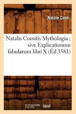 Natalis Comitis Mythologia Sive Explicationum F... [French] 2012753051 Book Cover