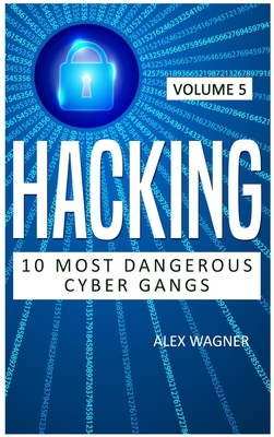 Hacking: 10 Most Dangerous Cyber Gangs 183938073X Book Cover