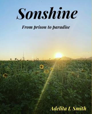 Sonshine : From Prison to Paradise 098637895X Book Cover