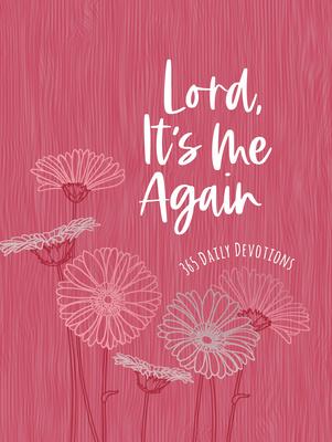 Lord It's Me Again: 365 Daily Devotions 1424565820 Book Cover