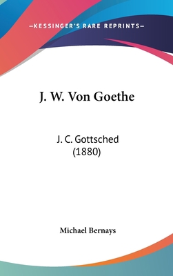 J. W. Von Goethe: J. C. Gottsched (1880) [German] 1160489890 Book Cover