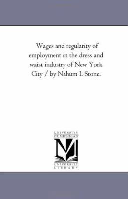 Wages and Regularity of Employment in the Dress... 1425532861 Book Cover