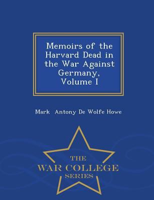 Memoirs of the Harvard Dead in the War Against ... 1298292522 Book Cover